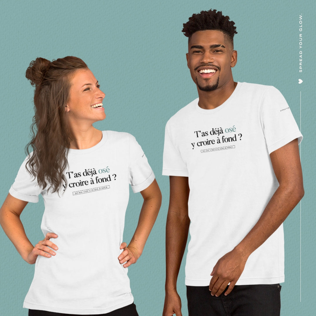 T-shirt "T'as déjà osé y croire à fond ?"